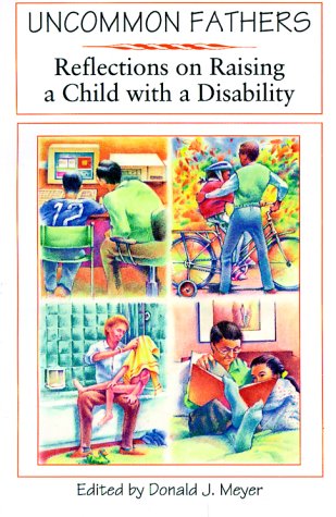 Uncommon Fathers: Reflections On Raising A Child With A Disability 