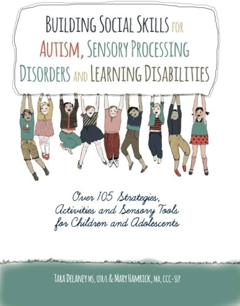 Building Social Skills For Autism, Sensory Processing Disorders And Learning Disabilities